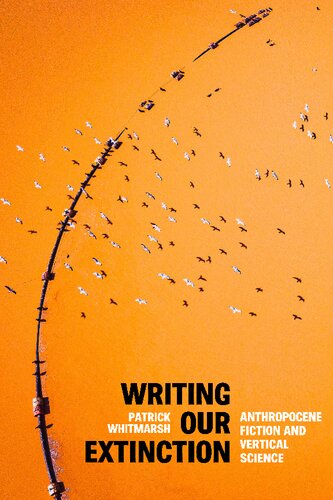 Writing Our Extinction: Anthropocene Fiction and Vertical Science (PDF/EPUB Version)
