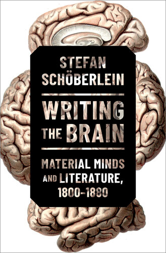 Writing the Brain: Material Minds and Literature, 1800-1880 (PDF/EPUB Version)
