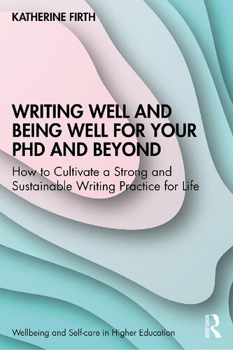 Writing Well and Being Well for Your PhD and Beyond: How to Cultivate a Strong and Sustainable Writing Practice for Life (PDF/EPUB Version)
