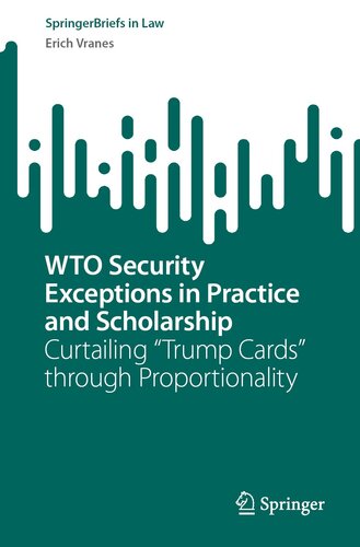 WTO Security Exceptions in Practice and Scholarship : Curtailing “Trump Cards” through Proportionality (PDF/EPUB Version)
