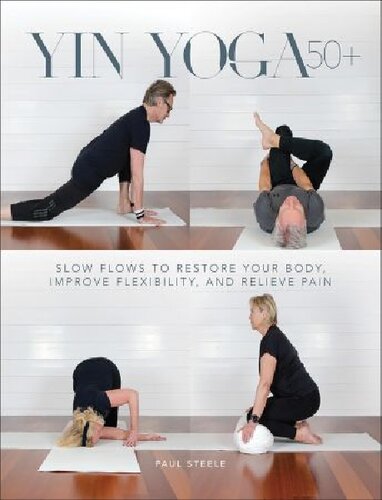 Yin Yoga 50+: Slow Flows to Restore Your Body, Improve Flexibility, and Relieve Pain (PDF/EPUB Version)
