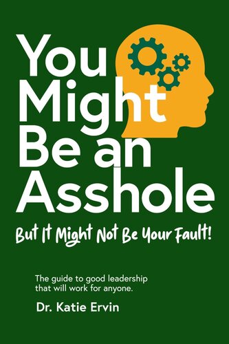 You Might Be an Asshole...: But It Might Not Be Your Fault! The guide to good leadership that will work for anyone (PDF/EPUB Version)
