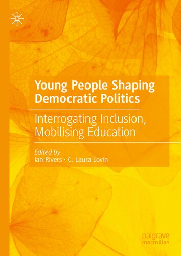 Young People Shaping Democratic Politics: Interrogating Inclusion, Mobilising Education (PDF/EPUB Version)

