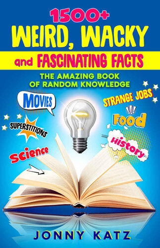 1500+ Weird, Wacky and Fascinating Facts: Amazing Book of Random Knowledge About Movies, History, Science, Superstitions, Animals, Food, Medicine, Inventions, ... (Fun and Fascinating Fact Books for Adults) (PDF/EPUB Version)