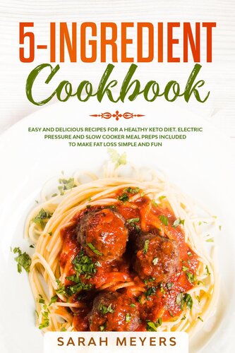 5-Ingredient Cookbook: Easy and Delicious Recipes for A Healthy Keto Diet. Electric Pressure and Slow Cooker Meal Preps Included to Make Fat Loss Simple and Fun (PDF/EPUB Version)