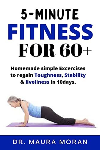 5-MINUTE FITNESS FOR 60+: Simple Exercises to regain toughness, stability & liveliness in 10days. (PDF/EPUB Version)