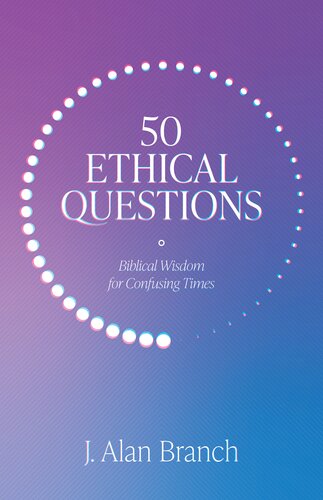 50 Ethical Questions: Biblical Wisdom for Confusing Times (PDF/EPUB Version)