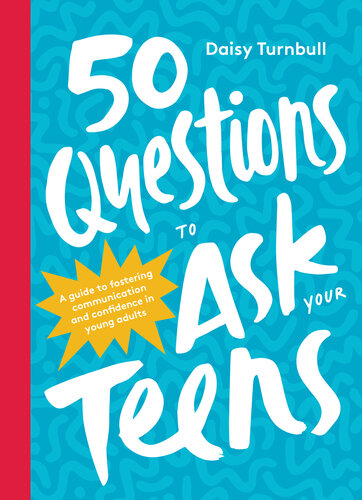 50 Questions to Ask Your Teens: A Guide to Fostering Communication and Confidence in Young Adults (PDF/EPUB Version)