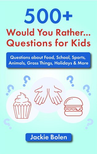 500+ Would You Rather Questions for Kids: Questions about Food, School, Sports, Animals, Gross Things, Holidays & More (PDF/EPUB Version)