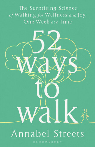 52 Ways to Walk: The Surprising Science of Walking for Wellness and Joy, One Week at a Time (PDF/EPUB Version)
