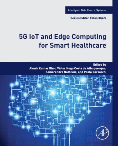 5G IoT and Edge Computing for Smart Healthcare (Intelligent Data-Centric Systems) (PDF/EPUB Version)