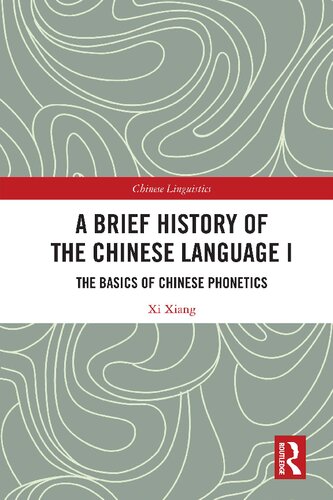 A Brief History of the Chinese Language, Volume I: The Basics of Chinese Phonetics (PDF/EPUB Version)
