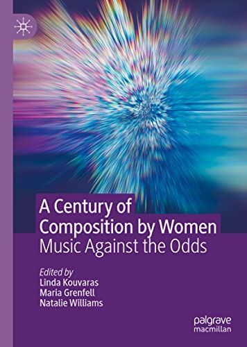 A Century of Composition by Women: Music Against the Odds (PDF/EPUB Version)