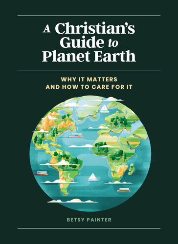 A Christian's Guide to Planet Earth: Why It Matters and How to Care for It (PDF/EPUB Version)