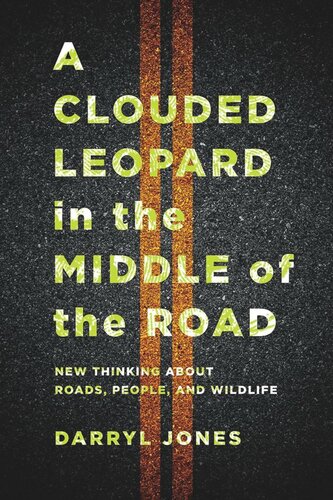 A Clouded Leopard in the Middle of the Road: New Thinking about Roads, People, and Wildlife (PDF/EPUB Version)