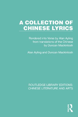 A Collection of Chinese Lyrics: Rendered into Verse by Alan Ayling from translations of the Chinese by Duncan Mackintosh (PDF/EPUB Version)