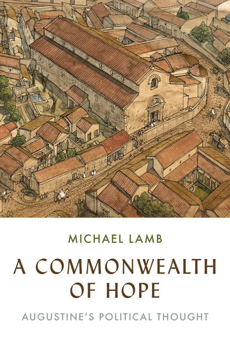 A Commonwealth of Hope: Augustine's Political Thought (PDF/EPUB Version)