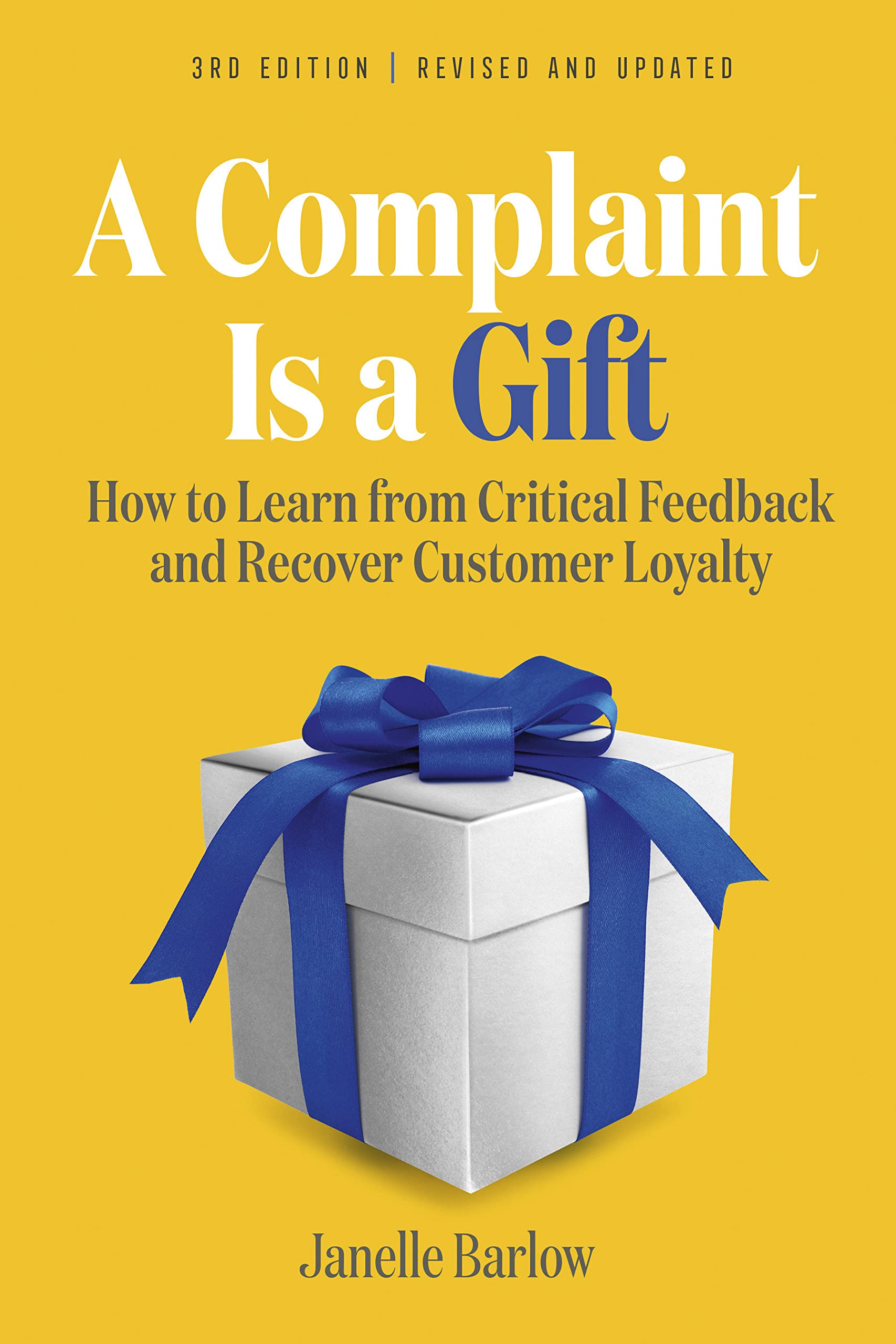A Complaint Is a Gift, : How to Learn from Critical Feedback and Recover Customer Loyalty (PDF/EPUB Version)