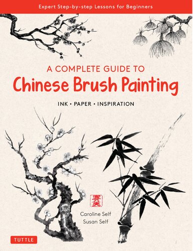 A Complete Guide to Chinese Brush Painting: Ink, Paper, Inspiration - Expert Step-by-Step Lessons for Beginners (PDF/EPUB Version)