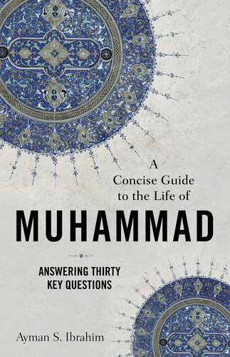 A Concise Guide to the Life of Muhammad: Answering Thirty Key Questions (PDF/EPUB Version)
