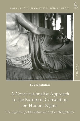 A Constitutionalist Approach to the European Convention on Human Rights: The Legitimacy of Evolutive and Static Interpretation (PDF/EPUB Version)