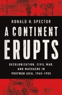 A Continent Erupts: Decolonization, Civil War, and Massacre in Postwar Asia, 1945-1955 (PDF/EPUB Version)