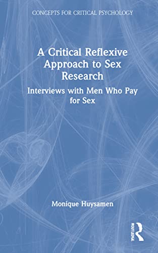 A Critical Reflexive Approach to Sex Research: Interviews With Men Who Pay for Sex (PDF/EPUB Version)