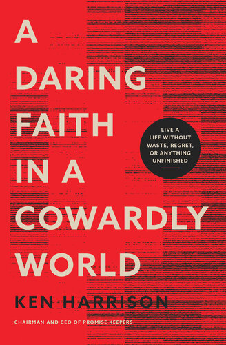 A Daring Faith in a Cowardly World: Live a Life Without Waste, Regret, or Anything Unfinished (PDF/EPUB Version)