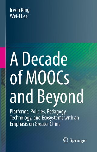 A Decade of MOOCs and Beyond: Platforms, Policies, Pedagogy, Technology, and Ecosystems with an Emphasis on Greater China (PDF/EPUB Version)