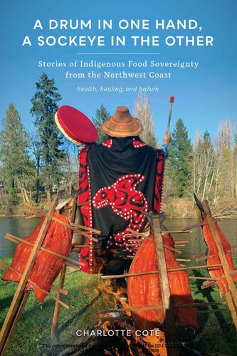 A Drum in One Hand, a Sockeye in the Other: Stories of Indigenous Food Sovereignty from the Northwest Coast (Indigenous Confluences) (PDF/EPUB Version)