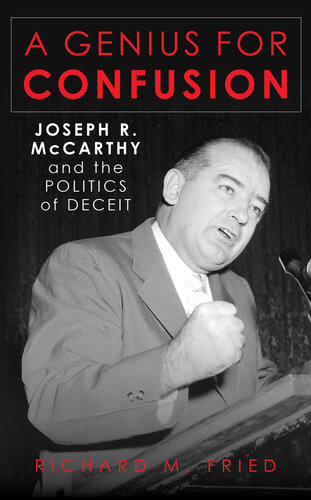 A Genius for Confusion: Joseph R. McCarthy and the Politics of Deceit (PDF/EPUB Version)