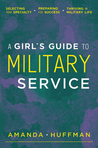 A Girl's Guide to Military Service: Selecting Your Specialty, Preparing for Success, Thriving in Military Life (PDF/EPUB Version)