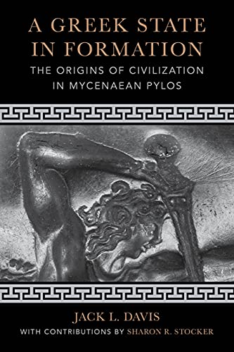 A Greek State in Formation: The Origins of Civilization in Mycenaean Pylos (PDF/EPUB Version)