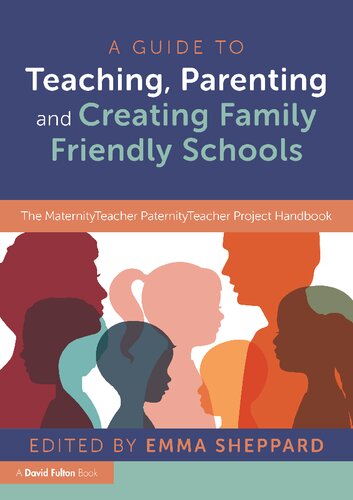 A Guide to Teaching, Parenting and Creating Family Friendly Schools: The MaternityTeacher PaternityTeacher Project Handbook (PDF/EPUB Version)