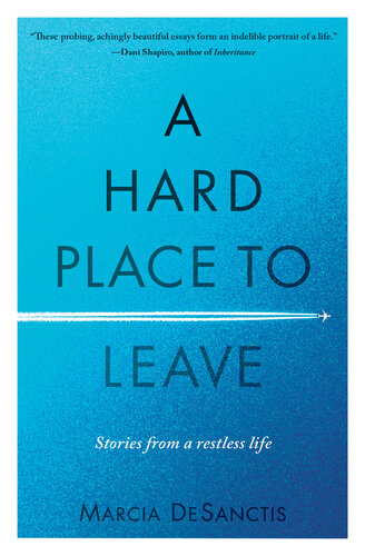 A Hard Place to Leave: Stories from a Restless Life (PDF/EPUB Version)