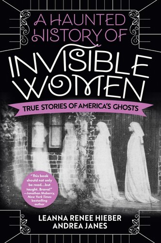 A Haunted History of Invisible Women: True Stories of America's Ghosts (PDF/EPUB Version)