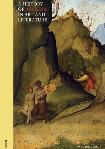 A History of Arcadia in Art and Literature: Volume I: Earlier Renaissance (Volume 1) (PDF/EPUB Version)