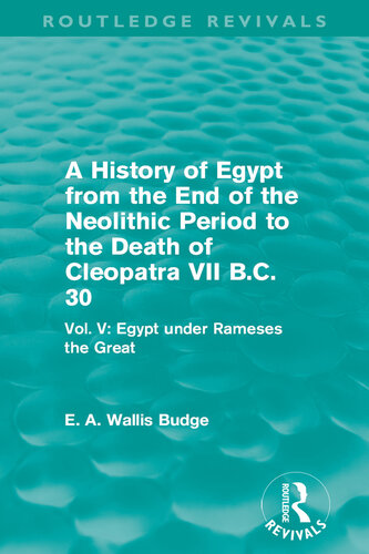 A History of Egypt From the End of the Neolithic Period to the Death of Cleopatra VII B.C. 30 (Routledge Revivals) Vol. V Egypt Under Rameses the Great (PDF/EPUB Version)