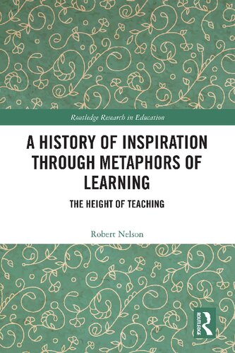 A History of Inspiration through Metaphors of Learning: The Height of Teaching (PDF/EPUB Version)