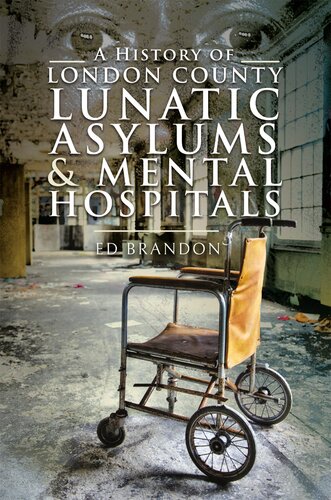 A History of London County Lunatic Asylums & Mental Hospitals (PDF/EPUB Version)