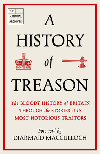 A History of Treason: The bloody history of Britain through the stories of its most notorious traitors (PDF/EPUB Version)