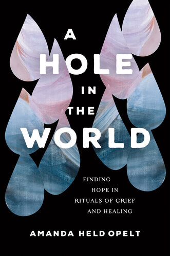 A Hole in the World: Finding Hope in Rituals of Grief and Healing (PDF/EPUB Version)