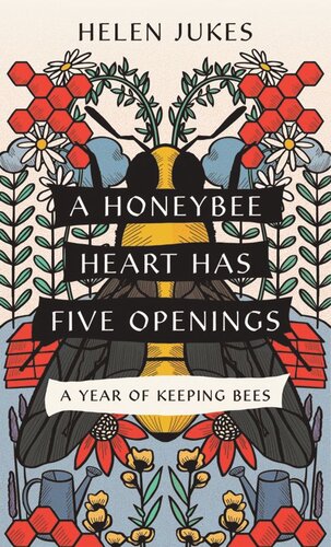 A Honeybee Heart Has Five Openings: A Year of Keeping Bees (PDF/EPUB Version)
