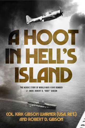 A Hoot in Hell's Island: The Heroic Story of World War II Dive Bomber Lt. Cmdr. Robert D. "Hoot" Gibson (PDF/EPUB Version)