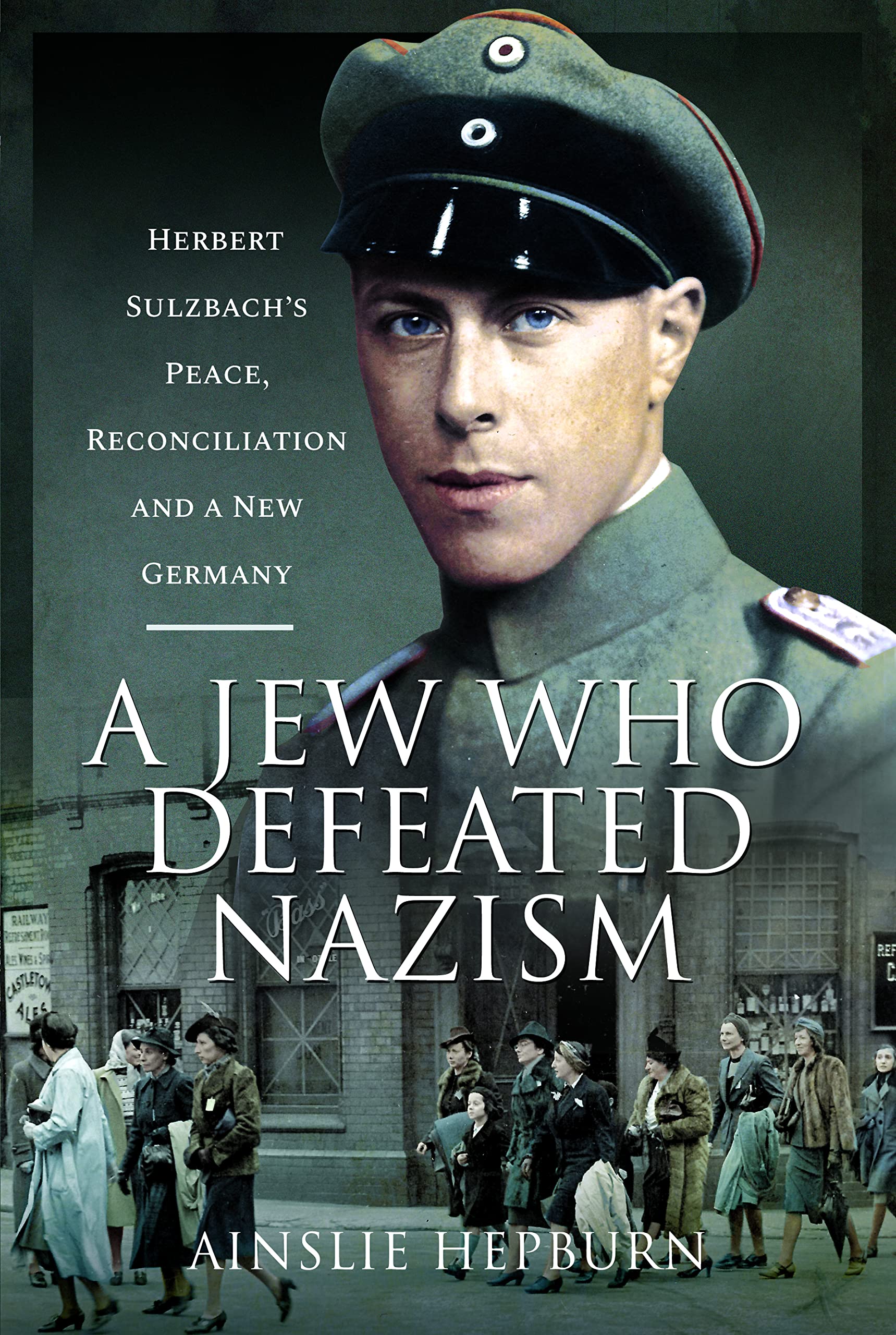 A Jew Who Defeated Nazism: Herbert Sulzbach's Peace, Reconciliation and a New Germany (PDF/EPUB Version)
