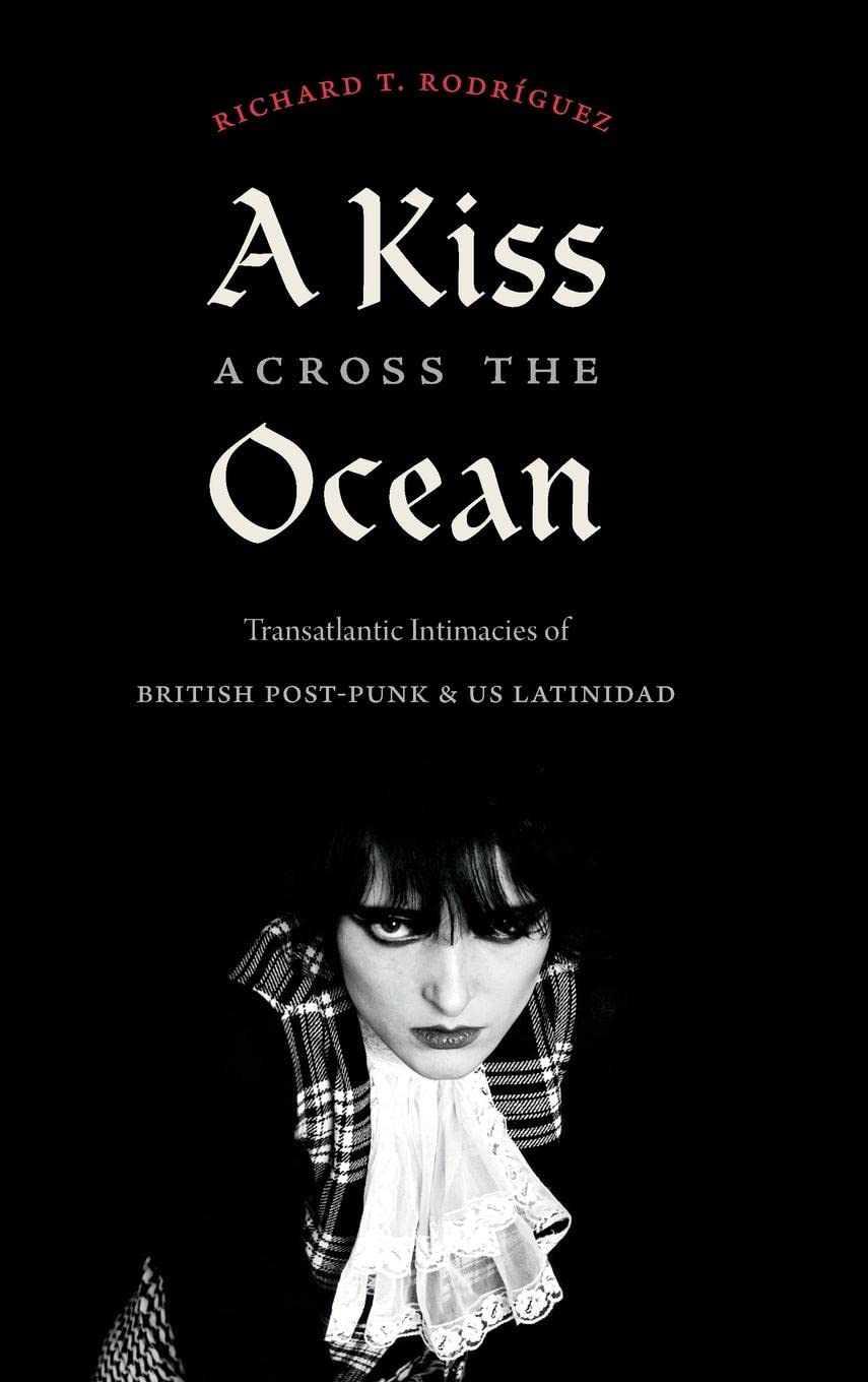 A Kiss Across the Ocean: Transatlantic Intimacies of British Post-Punk and US Latinidad (PDF/EPUB Version)