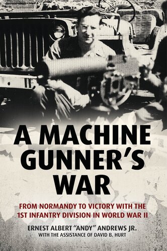 A Machine Gunner's War: From Normandy to Victory with the 1st Infantry Division in World War II (PDF/EPUB Version)