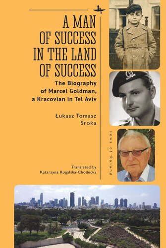 A Man of Success in the Land of Success: The Biography of Marcel Goldman, a Kracovian in Tel Aviv (PDF/EPUB Version)