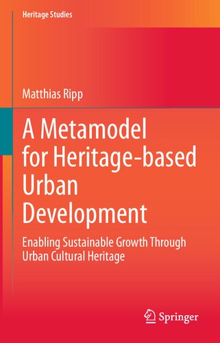 A Metamodel for Heritage-based Urban Development: Enabling Sustainable Growth Through Urban Cultural Heritage (Heritage Studies) (PDF/EPUB Version)