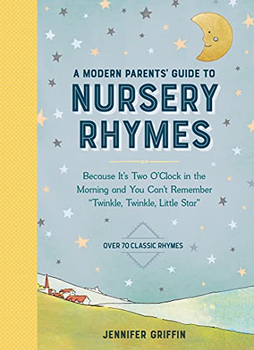 A Modern Parents' Guide to Nursery Rhymes: Because It's Two O'Clock in the Morning and You Can't Remember "Twinkle, Twinkle, Little Star" - Over 70 Classic Rhymes (PDF/EPUB Version)